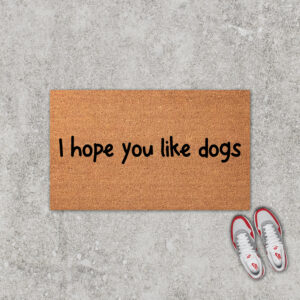 I Hope You Like Dogs Doormat