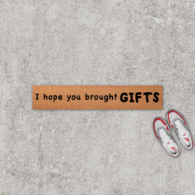 I Hope You Brought Gifts Doormat