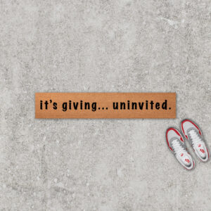 It's Giving Uninvited Doormat