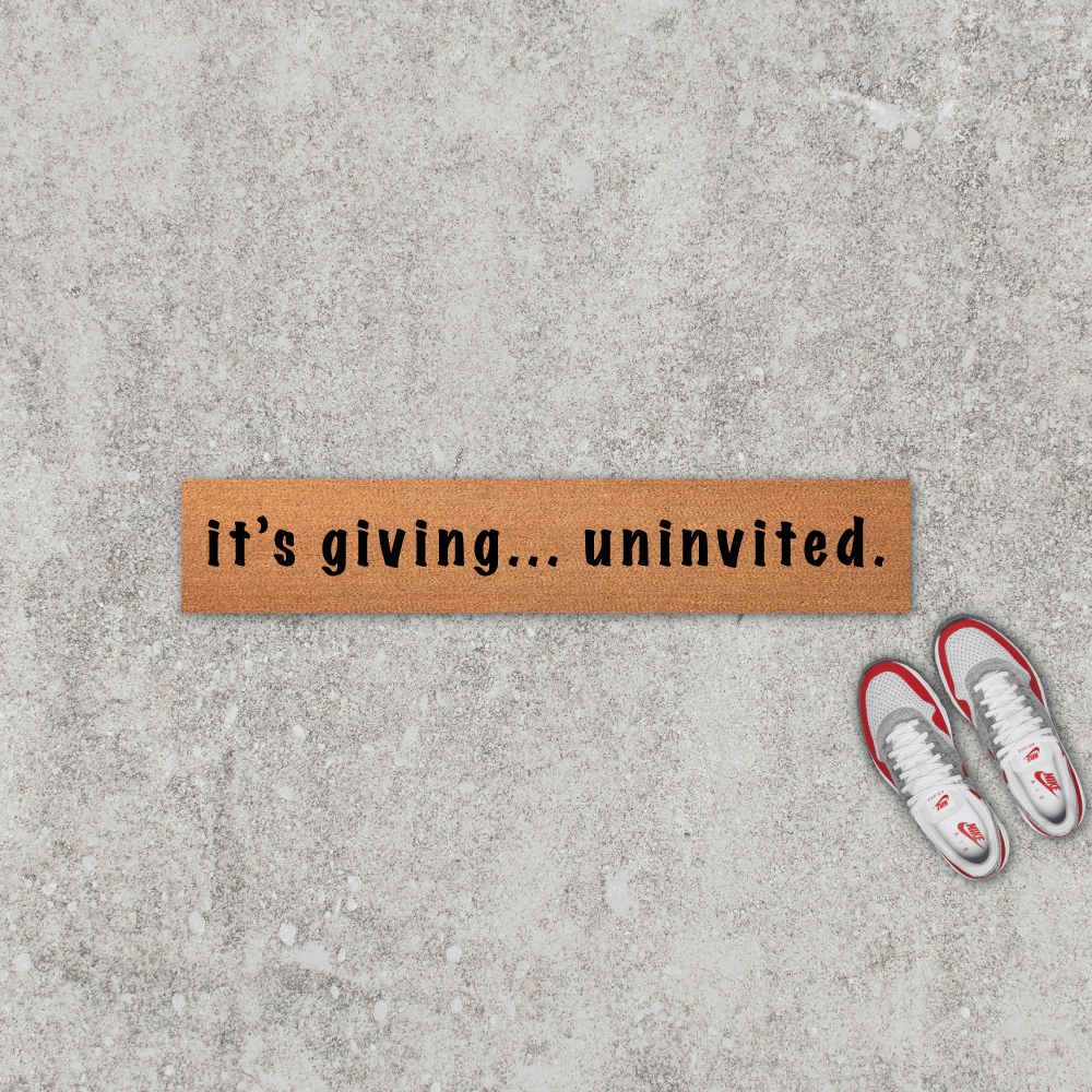 It's Giving Uninvited Doormat